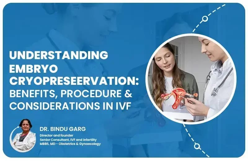 Understanding Embryo Cryopreservation: Benefits, Procedure, and Considerations in IVF